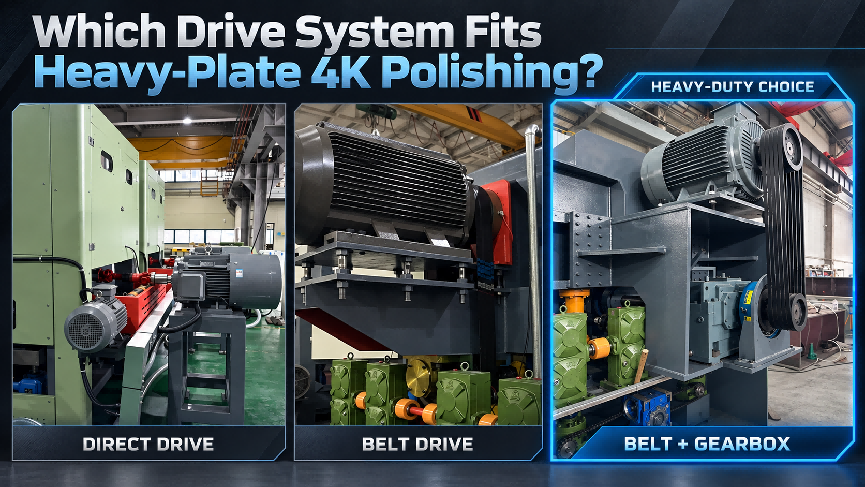 Direct Drive vs Belt Drive vs Belt and Gearbox Drive for Heavy Plate 4K No.4 Polishing Machines